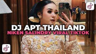 DJ APT THAILAND NIKEN SALINDRY YANG LAGI VIRAL DI TIKTOK TERBARU 2024