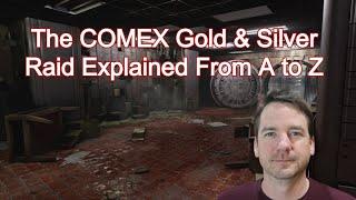 The COMEX Gold & Silver Raid Explained From A to Z