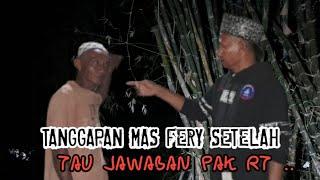 TANGGAPAN MAS FERY SETELAH TAU JAWABAN PAK RT...??‼️