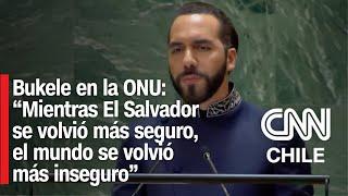 Nayib Bukele en la ONU: "Mientras El Salvador se volvió más seguro, el mundo se volvió más inseguro"