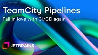 Enjoy a better CI/CD experience with TeamCity Pipelines