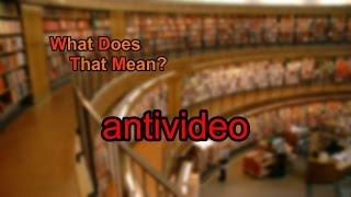 What does antivideo mean?