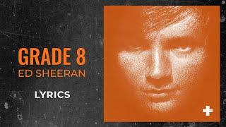 Ed Sheeran - Grade 8 (LYRICS)