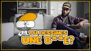 TU DESSINES UNE B**E ??? ️