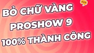 Hướng dẫn bỏ chữ vàng Proshow Producer 9 mới nhất 2025 | Cách tải Proshow 9 chuẩn nhất