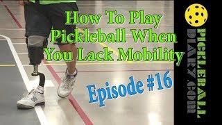 Pickleball Diary #16 - How To Play Pickleball When You Lack Mobility