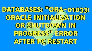 Databases: "ORA-01033: Oracle initialization or shutdown in progress" error after PC restart