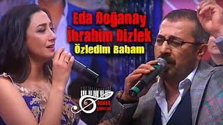 Eda Doğanay & İbrahim Dizlek - Özledim Babam (Damar Şarkılar)