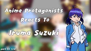 Anime Protagonists Reacts To Iruma Suzuki // part 3 // 1/2 //