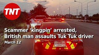 Scammer ‘kingpin’ arrested on Thai border, Brit assaults Phuket Tuk Tuk driver - May 1