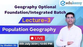 Geography Optional Foundation/Integrated Batch Lecture 3 by Shabbir Sir | Population Geography