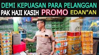 BERITA GEMBIRA DEMI KEPUASAN PELANGGAN PAK HAJI  KASIH PROMO BESAR DI PASAR BURUNG PRAMUKA HARI INI