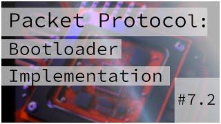 Bootloader Packet Protocol Implementation :: Bare Metal Programming Series 7.2