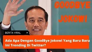Ada Apa Dengan GoodBye Jokowi Yang Baru Baru Ini Trending Di Twitter?