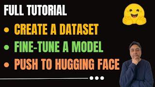 Full Tutorial to Create a Dataset, a Fine-Tuned Model, and Push to Hugging Face