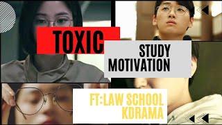  TOXIC Study motivation from KDRAMA ||ft Law school ||fight song