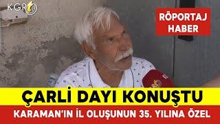 Çarli Dayı ile Karaman'ın İl Oluşunun 35. Yılına Özel Röportaj