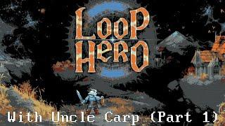 Loop Hero with Uncle Carp (Part 1)