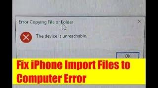SOLVED: Fix The Device is Unreachable When Copying Files From iPhone to Windows