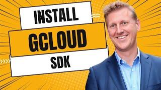 How to Install GCloud SDK on Windows