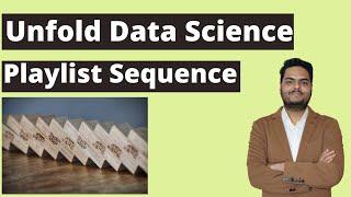 Unfold Data Science Playlist Sequence | Unfold Data Science Playlist details | Unfold data science