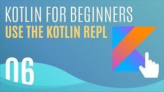 Kotlin Tutorial #6: Using Kotlin Interactively in the REPL