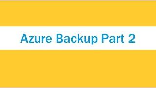 Azure Backup | File Share | Blob | Part 2