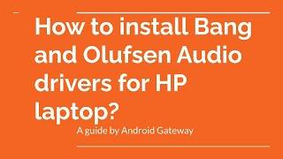 How to install Bang and Olufsen Audio drivers for HP laptop?