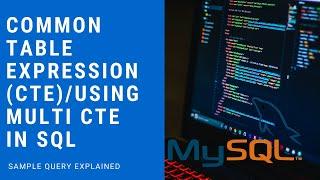 Common Table Expression (CTE) & Multi-CTE explained in MySQL