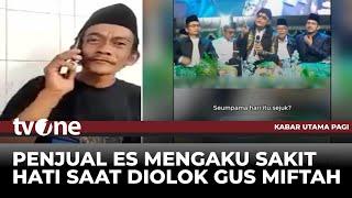 EKSKLUSIF! Cerita Penjual Es Teh usai Diolok-olok Gus Miftah | Kabar Utama Pagi tvOne