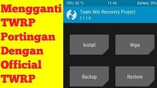 Cara Merubah TWRP Cofface/Portingan Dengan Official TWRP Pada Semua Android