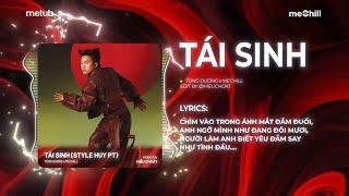 Tái Sinh (Remix Style Huy PT) - Tùng Dương x meChill | Chìm Vào Trong Ánh Mắt Đắm Đuối Remix TikTok