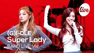 [4K] (여자)아이들((G)I-DLE) “Super Lady” Band LIVE Concert 이 세상 모든 슈퍼레이디에게 전하는 곡 [it’s KPOP LIVE 잇츠라이브]
