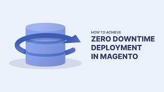 Mastering Zero Downtime Deployment in Magento 2