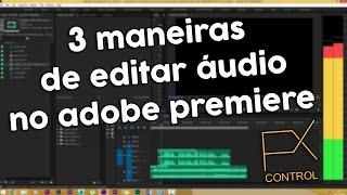 Tutorial - 3 Maneiras de editar áudio no Adobe Premiere CC