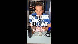 How To "Drink Whiskey Like A Man" - 1 Minute How-To #whiskey #whisky #bourbon #scotch #howto