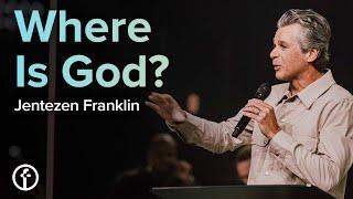 Where Is God? | Pastor Jentezen Franklin