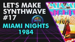 Let's Make Synthwave! Episode #17 Miami Nights 1984 (synthwave tutorial)