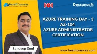 Azure Training Day - 3 | AZ-104 Azure Administrator Certification Training by Sandeep Soni