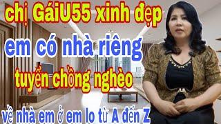 Chị GáiU U55 Xinh Đẹp Có Nhà Riêng Tuyển Chồng Nghèo Về Nhà Em Ở Em Lo Từ A Đến Z