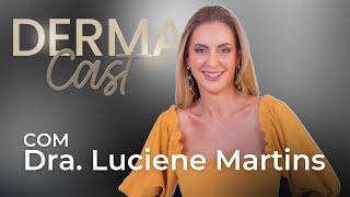 DermaCast com Dra  Luciene Martins