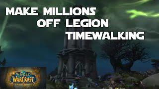 How to MAKE MILLIONS off Legion Timewalking!