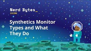 Synthetics Monitor Types and What They Do