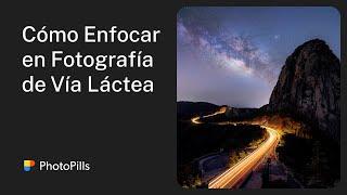 3 Maneras Esenciales de Enfocar al Fotografiar la Vía Láctea