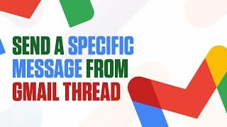 How to Send a Specific Email From a Gmail Thread