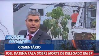 Joel Datena: "acha que corrige bandido colocando em liberdade?" | Brasil Urgente