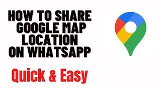 how to send location from google maps to whatsapp,how to share google map location on whatsapp