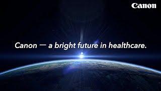 Canon ― a bright future in healthcare.“Diagnostic Imaging System”(CanonOfficial)