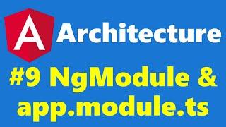 #2.9 - Understanding Angular Modules, NgModules and AppModule - Architecuture.Angular
