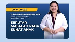 Tanya Dokter: Kupas Tuntas Masalah Sunat Anak